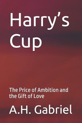 Harry's Cup: The Price of Ambition and the Gift of Love