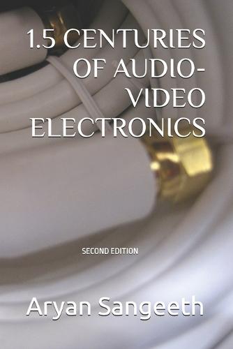 1.5 Centuries of Audio-Video Electronics