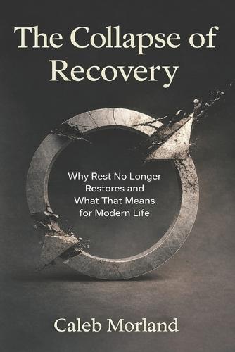 The Collapse of Recovery: Why Rest No Longer Restores and What That Means for Modern Life