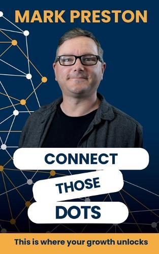 Connect Those Dots: This is where your growth unlocks