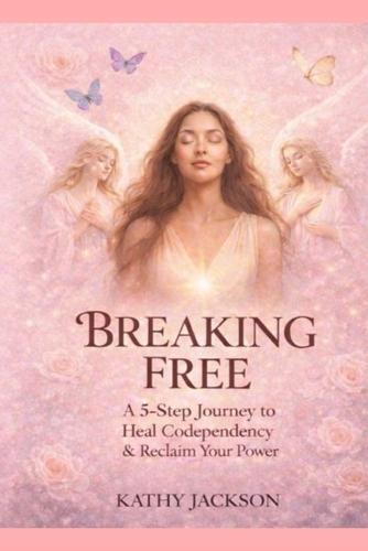 Breaking Free: A Healing Angels Guide to Healing Codependency and Reclaiming Your True Self