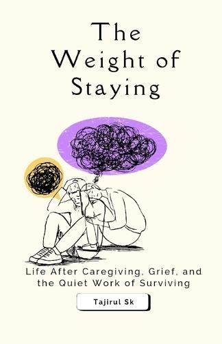 The Weight of Staying: Life After Caregiving, Grief, and the Quiet Work of Surviving