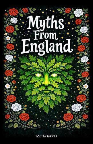 Myths From England: Ancient Legends and Mythical Creatures From King Arthur to Black Shuck, Robin Hood, Stonehenge, The Wild Hunt, Spring Heeled Jack, Wayland the Smith, and England's Dark Folklore