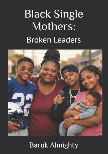 Black Single Mothers: Broken Leaders