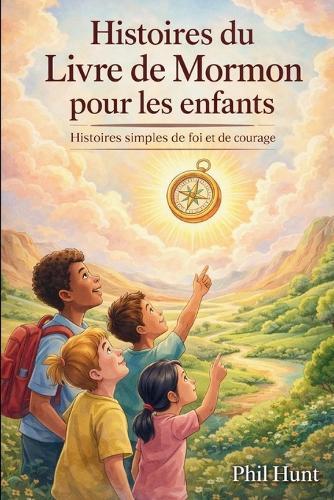 Histoires du Livre de Mormon pour les enfants: Histoires simples de foi et de courage