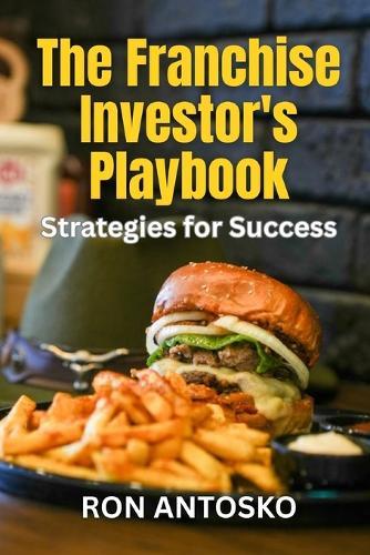 The Franchise Investor's Playbook: Strategies for Success