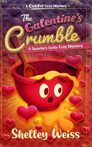The Galentine's Crumble: A Sweetie's Latte Cozy Mystery