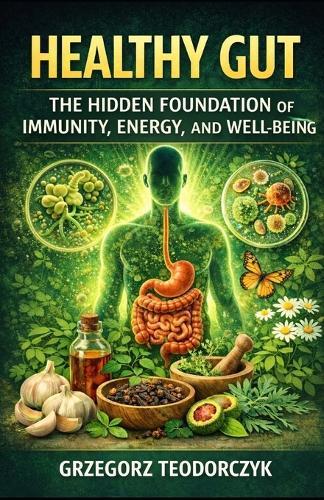 Healthy Gut: The Hidden Foundation of Immunity, Energy, and Well-Being