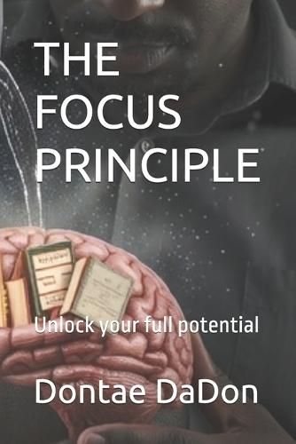 The Focus Principle: Unlock your full potential