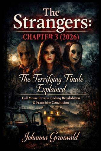 The Strangers: Chapter 3 (2026): The Terrifying Finale Explained Full Movie Review, Ending Breakdown & Franchise Conclusion