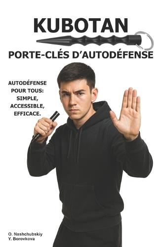 Kubotan. Porte-clés d'autodéfense.: Autodéfense pour tous: simple, accessible, efficace.