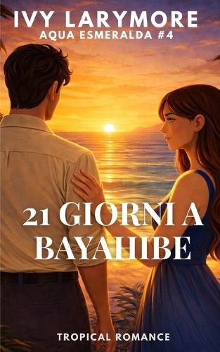 21 giorni a Bayahibe: Un romanzo rosa contemporaneo slow burn autoconclusivo