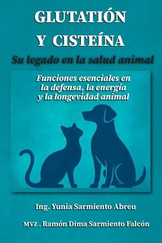 GLUTATIÓN Y CISTEÍNA . Su legado en la Salud Animal.: Funciones esenciales en la defensa, la energía y la longevidad animal