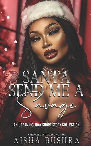 Santa Send Me A Savage: An Urban Holiday Short Story Collection