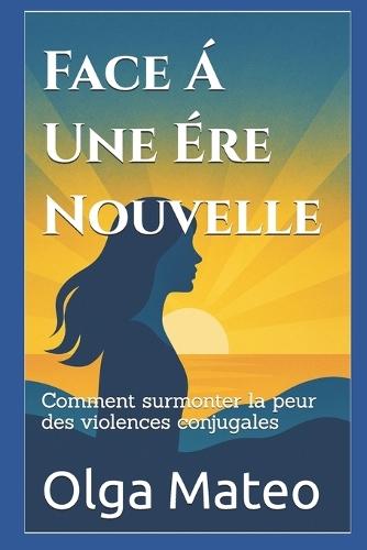 Face à une ère nouvelle: Comment surmonter la peur des violences conjugales