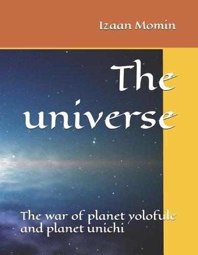 The universe: The war of planet yolofule and planet unichi