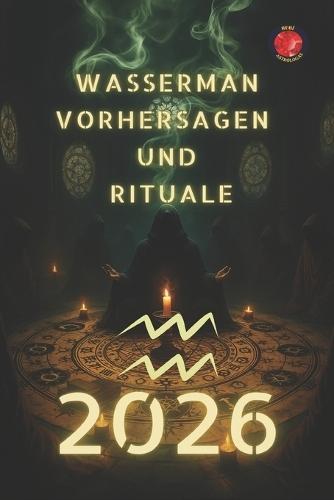 Wasserman Vorhersagen und Rituale 2026