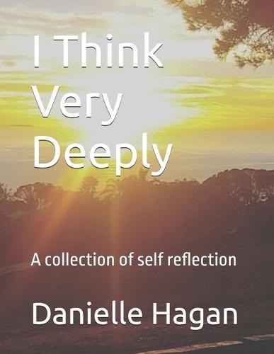 I Think Very Deeply: A collection of self reflection