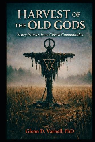 Harvest of the Old Gods: Scary Stories from Closed Communities