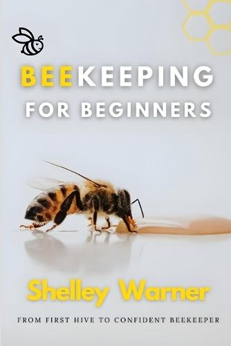 Beekeeping for Beginners: From First Hive to Confident Beekeeper