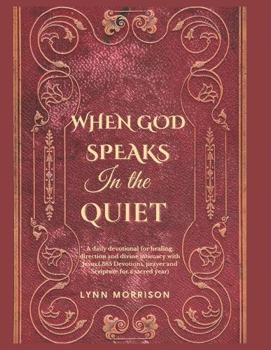 When God Speaks In The Quiet: A Daily Devotional For Healing, Direction And Divine Intimacy With Jesus.( 365 Devotions, Prayer And Scripture For A Sacred Year)