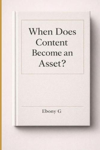 When Does Content Become an Asset?
