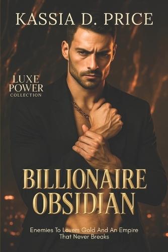 Billionaire Obsidian: Enemies To Lovers Gold And An Empire That Never Breaks