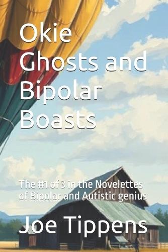 Okie Ghosts and Bipolar Boasts: The #1 of 3 in the Novelettes of Bipolar and Autistic genius