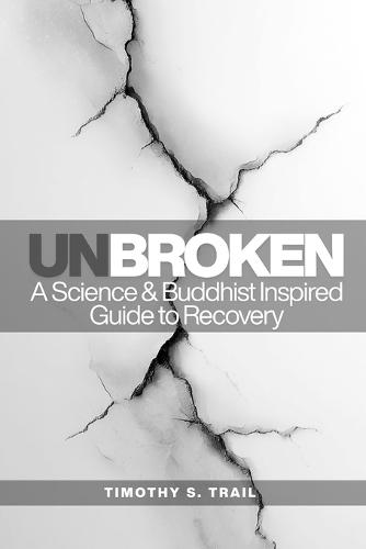 Unbroken: A Science Based & Buddhist-Inspired Guide to Recovery