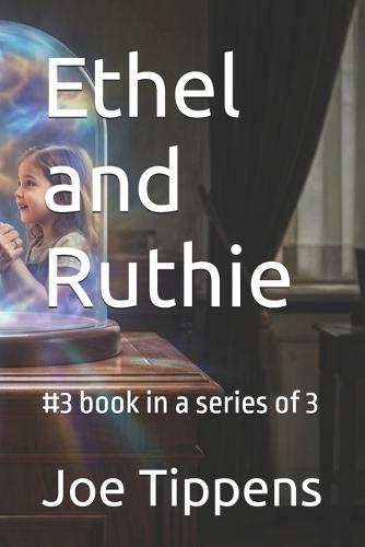 Ethel and Ruthie: #3 book in a series of 3