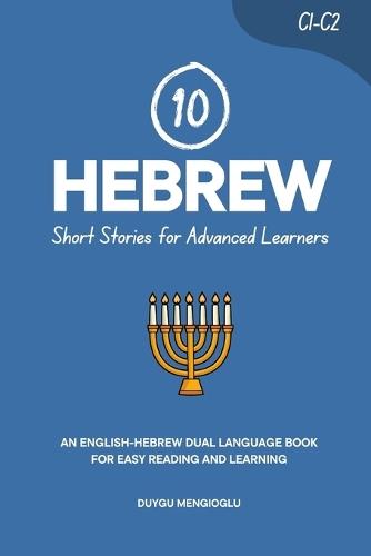10 Hebrew Short Stories for Advanced Learners: An English-Hebrew Dual-Language Book for Easy Reading and Learning