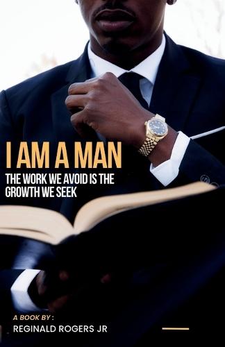 ""I Am a Man"": The Work We Avoid is the Growth We Seek