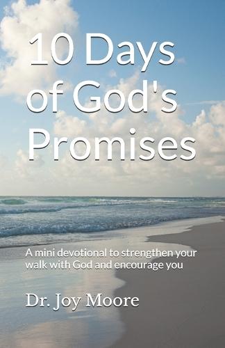 10 Days of God's Promises: A mini devotional to strengthen your walk with God and encourage you