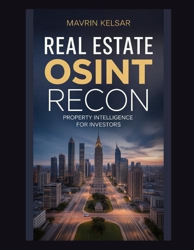 Real Estate OSINT Recon: Property Intelligence for Investors