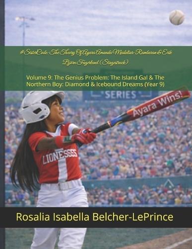 #SisterCode: The Theory Of Ayara Amanda Mudaliar-Rambaran & Erik Björn Fagerlund (Stagestruck): Volume 9: The Genius Problem: The Island Gal & The Northern Boy: Diamond & Icebound Dreams (Year 9)