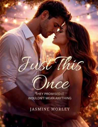 Just This Once: They Promised It Wouldn't Mean Anything