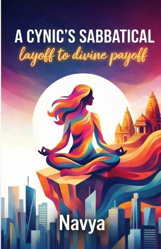 A Cynic's Sabbatical: Layoff to Divine Payoff