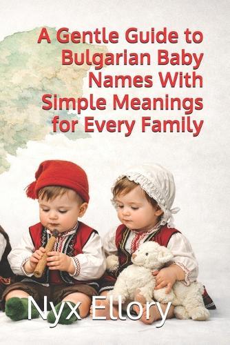A Gentle Guide to Bulgarian Baby Names With Simple Meanings for Every Family
