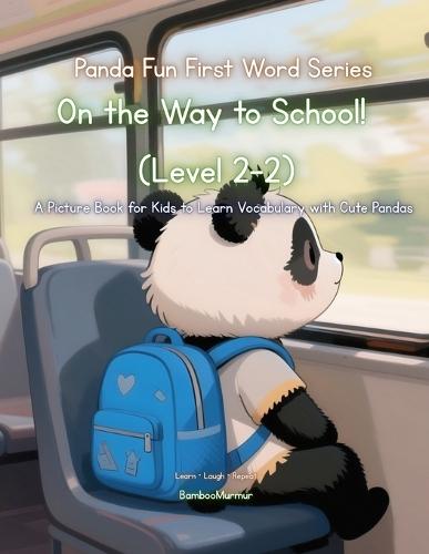Panda Fun First Words Series: On the Way to School! (Level 2-2): A Picture Book for Kids to Learn Vocabulary with Cute Pandas