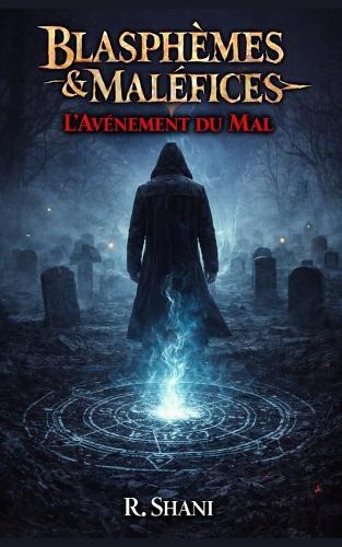 Blasphèmes & Maléfices: L'Avènement du Mal