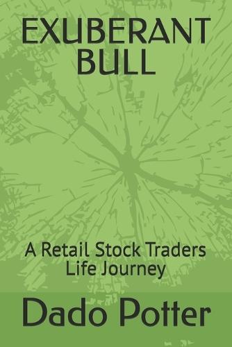 Exuberant Bull: A Retail Stock Traders Life Journey