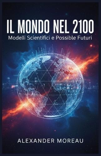 Il Mondo nel 2100: Modelli Scientifici e Possibili Futuri