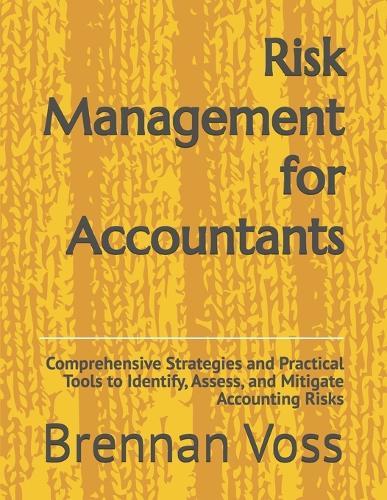 Risk Management for Accountants: Comprehensive Strategies and Practical Tools to Identify, Assess, and Mitigate Accounting Risks