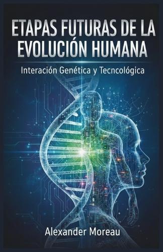 Etapas Futuras de la Evolución Humana: Interacción Genética y Tecnológica