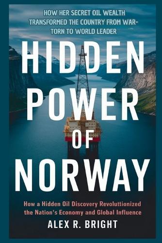Hidden Power of Norway: How Her Secret Oil Wealth Transformed the Country from War-Torn to World Leader
