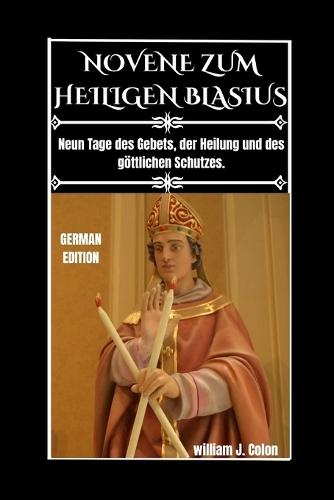 Novene Zum Heiligen Blasius: Neun Tage des Gebets, der Heilung und des göttlichen Schutzes.