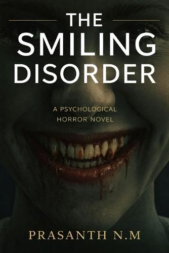 The Smiling Disorder (A Psychological Horror Novel): A Disturbing Social Horror Where Mandatory Happiness Masks State Violence and Emotional Repression Turns People Into Predators.