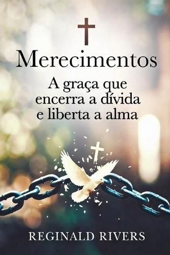 Merecimentos: A graça que encerra a dívida e liberta a alma