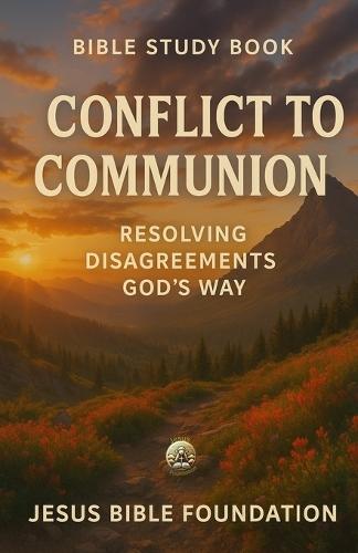 Bible Study Book Conflict to Communion: Resolving Disagreements God's Way