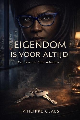 Eigendom is voor altijd: Een leven in haar schaduw